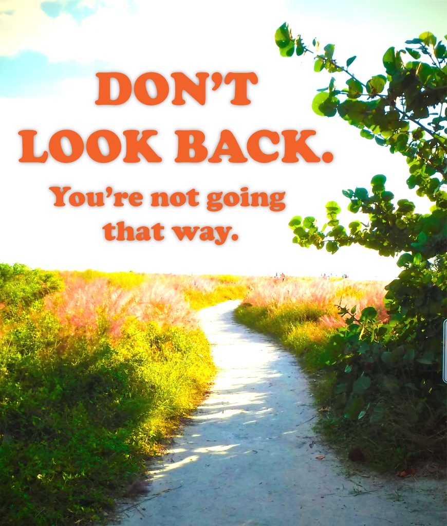 Don't look back.